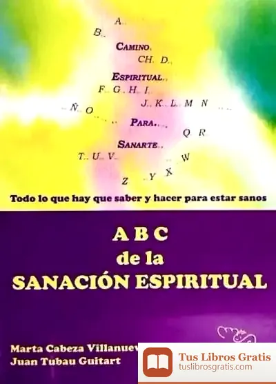 Descargar Abc De La Sanación Espiritual Todo Lo Que Hay Que Saber Y Hacer Para Estar Sanos de Marta Cabeza Villanueva