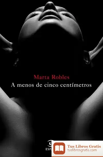 Descargar A Menos De Cinco Centímetros de Marta Robles