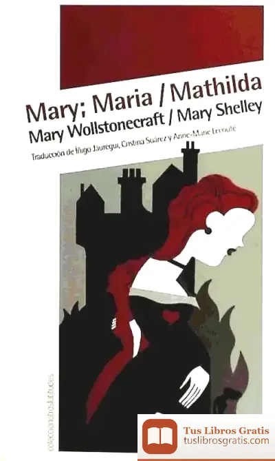 Descargar Mary; Maria / Mathilda de Mary Wollstonecraft Shelley