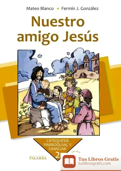 Descargar Nuestro Amigo Jesús. Curso 2º de Mateo Blanco Cotano