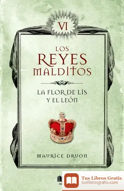 Descargar La Flor De Lis Y El León (Los Reyes Malditos 6) de Maurice Druon