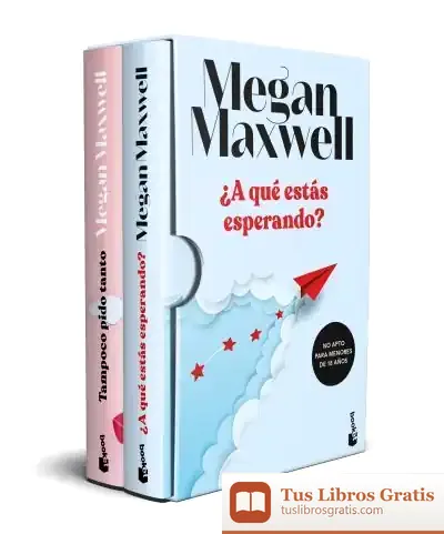 Descargar Estuche ¿A Qué Estás Esperando? + Tampoco Pido Tanto de Megan Maxwell