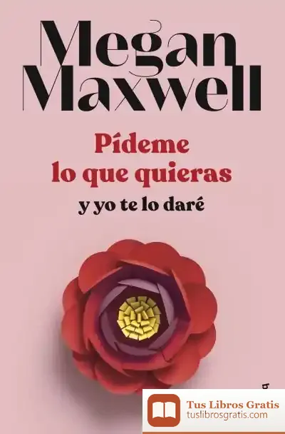 Descargar Pídeme Lo Que Quieras Y Yo Te Lo Daré de Megan Maxwell