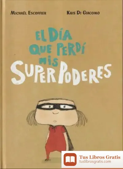 Descargar El Día Que Perdí Mis Superpoderes de Michaël Escoffier