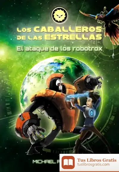 Descargar Los Caballeros De Las Estrellas 2. El Ataque De Los Robotrox de Michael Peinkofer