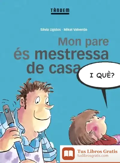 Descargar Mon Pare És Mestressa De Casa, I Què? de Mikel Valverde