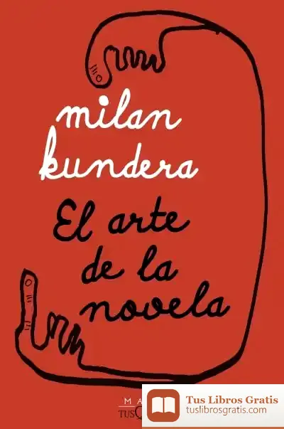 Descargar El Arte De La Novela de Milan Kundera