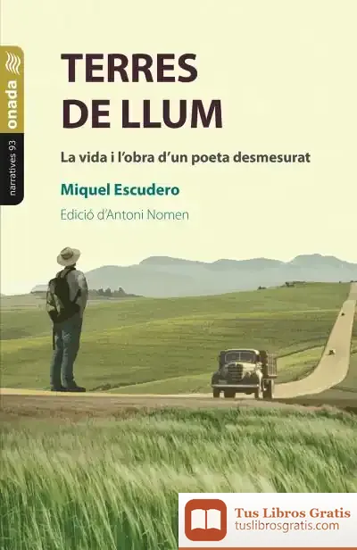 Descargar Terres De Llum. La Vida I L?Obra D?Un Poeta Desmesurat
