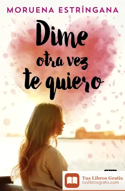 Descargar Dime Otra Vez Te Quiero de Moruena Estríngana