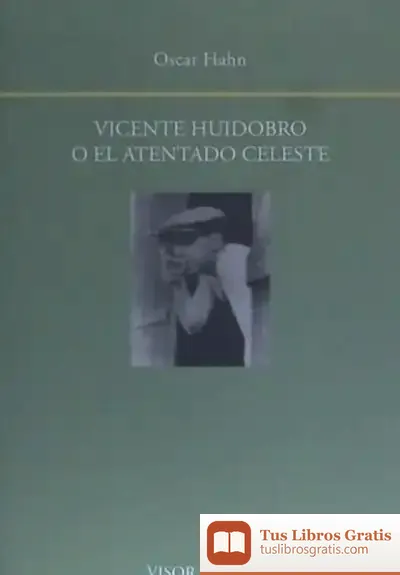Descargar Vicente Huidobro O El Atentado Celeste de Óscar Hahn
