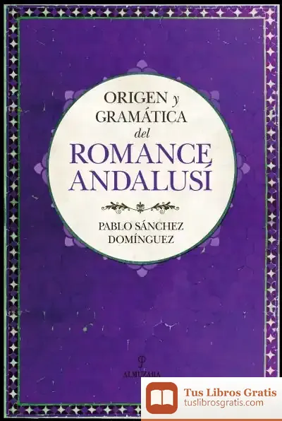 Descargar Origen Y Gramática Del Romance Andalusí