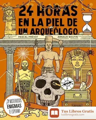 Descargar 24 Horas En La Piel De Un Arqueólogo de Pascal Prévot
