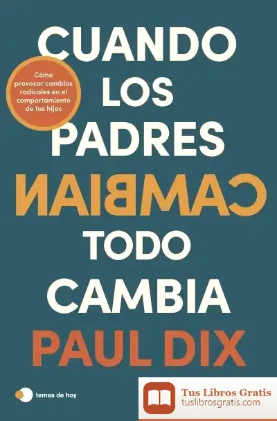 Descargar Cuando Los Padres Cambian, Todo Cambia de Paul Dix