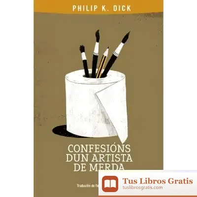 Descargar Confesións Dun Artista De Merda de Philip K. Dick