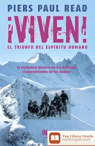 Descargar ¡Viven! El Triunfo Del Espíritu Humano de Piers Paul Read