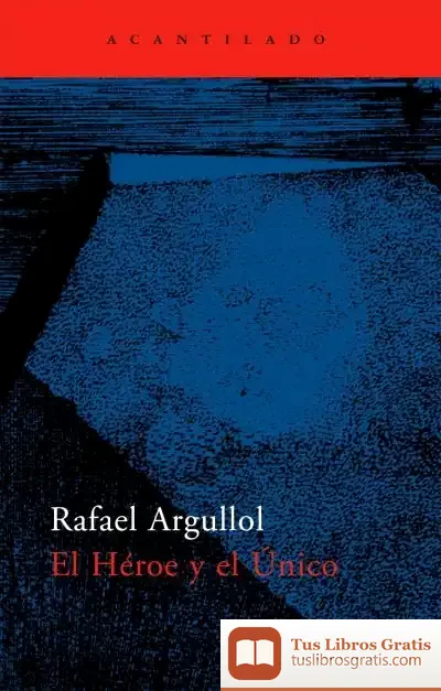 Descargar El Héroe Y El Único de Rafael Argullol