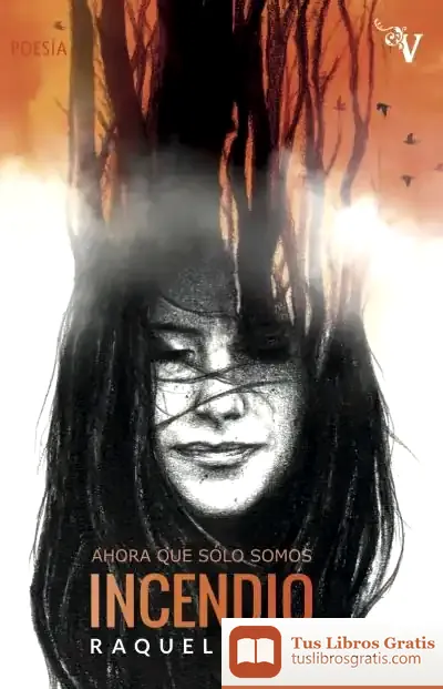 Descargar Ahora Que Sólo Somos Incendio de Raquel Beck