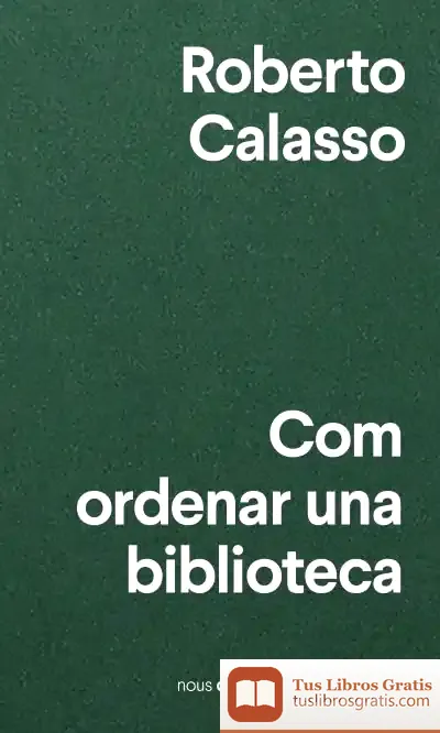 Descargar Com Ordenar Una Biblioteca de Roberto Calasso