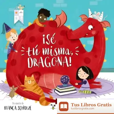 Descargar ¡Sé Tú Misma, Dragona! de Roberto Vivero Rodríguez