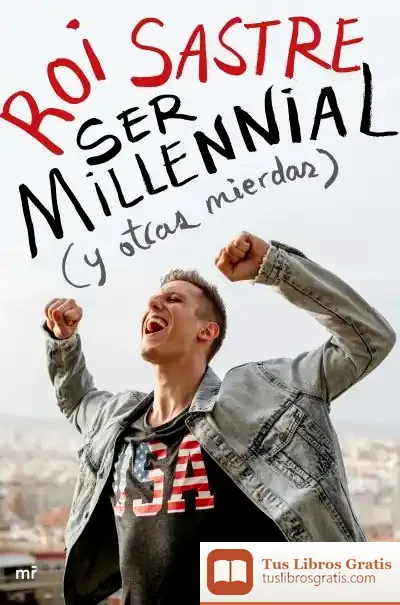 Descargar Ser Millennial (Y Otras Mierdas) de Roi Sastre