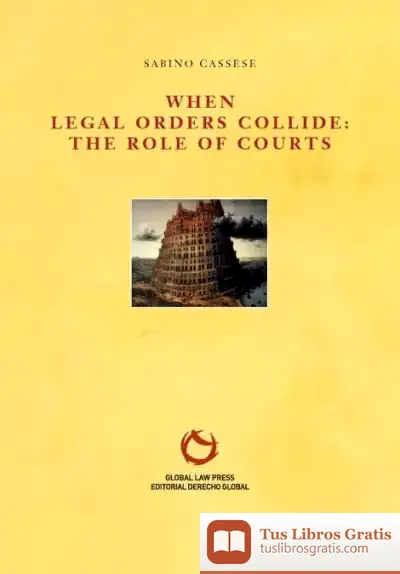 Descargar Los Tribunales Ante La Construcción De Un Sistema Jurídico Global = When Legal Orders Collide: The Role Of Courts
