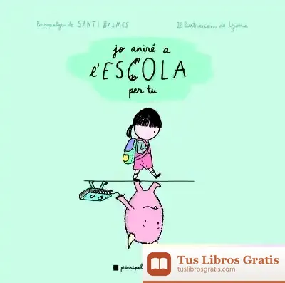 Descargar Jo Aniré A L'Escola Per Tu de Santi Balmes