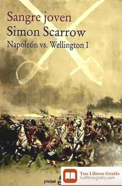 Descargar Sangre Joven. Napoleón Vs. Wellington I de Simon Scarrow