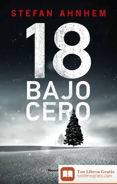 Descargar 18 Bajo Cero (Serie Fabian Risk 3) de Stefan Ahnhem