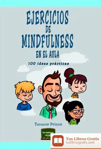 Descargar Ejercicios De Mindfulness En El Aula. 100 Ideas Practicas