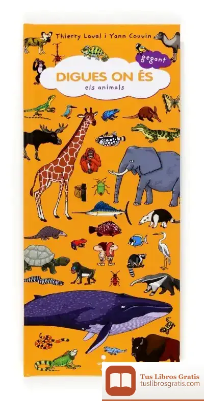 Descargar Digues On És Gegant: Els Animals de Thierry Laval