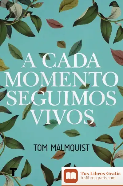 Descargar A Cada Momento Seguimos Vivos de Tom Malmquist