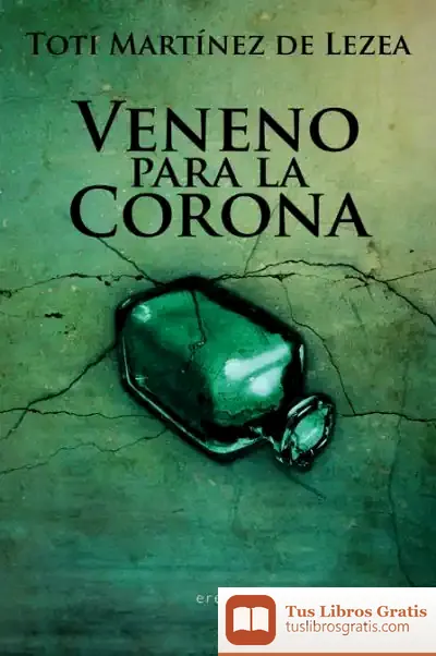 Descargar Veneno Para La Corona de Toti Martínez de Lezea
