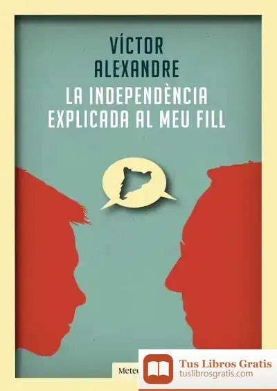 Descargar La Independència Explicada Al Meu Fill