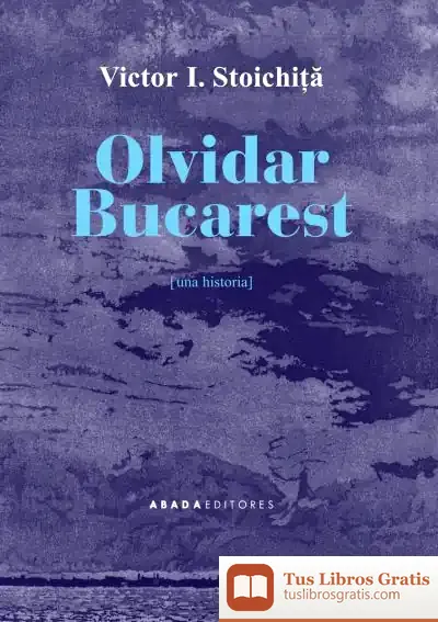 Descargar Olvidar Bucarest: Una Historia