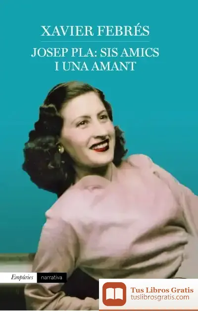 Descargar Josep Pla: Sis Amics I Una Amant